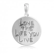 Сребърна висулка проба 925 - кръг с надпис LOVE THE LIFE YOU LIVE
